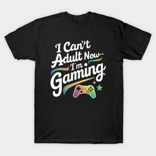 I Can'T Adult Now I'M Gaming Shirts T-Shirt